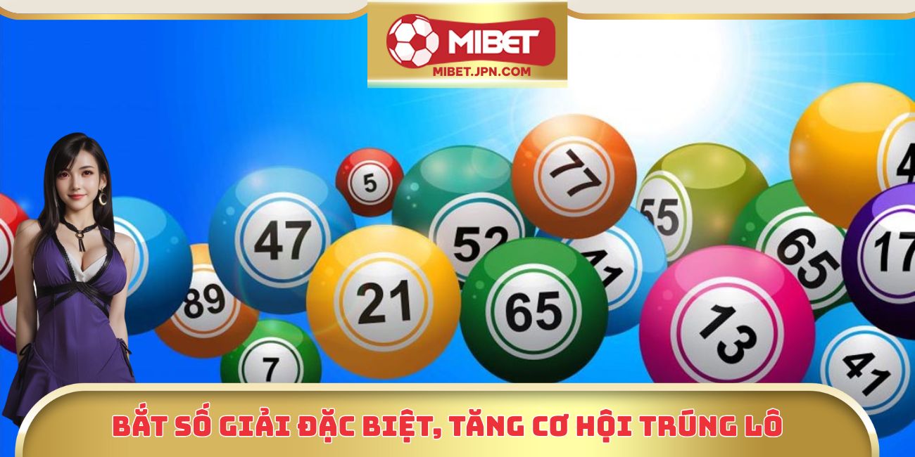 Bắt số giải đặc biệt, tăng cơ hội trúng lô