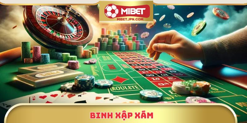 Binh Xập Xám Tại Mibet – Bí Quyết Chơi Hiệu Quả Từ Cao Thủ