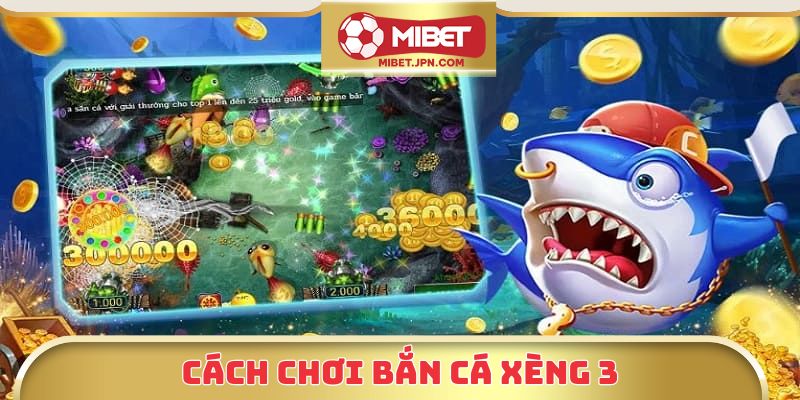 Cách chơi bắn cá xèng 3
