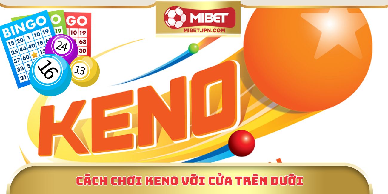 Cách chơi keno với cửa Trên Dưới