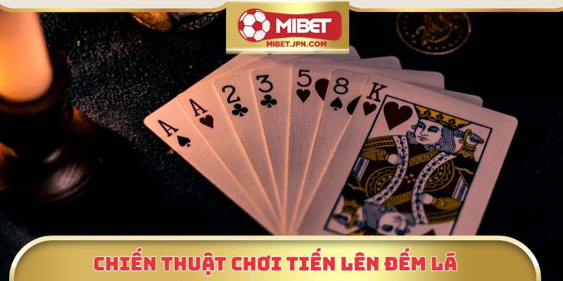 Chiến thuật chơi tiến lên đếm lá
