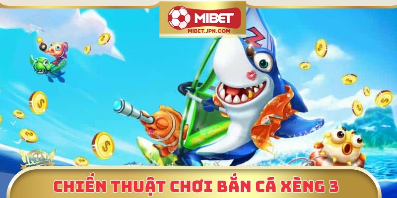 Chiến thuật chơi bắn cá xèng 3