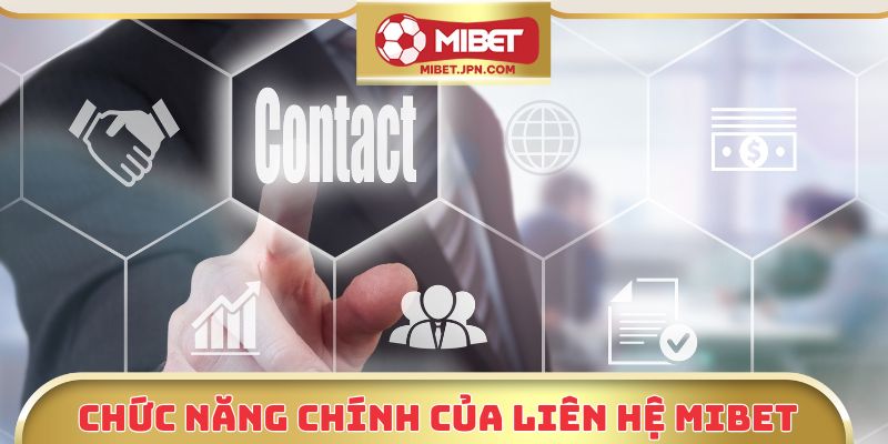 Chức năng chính của liên hệ Mibet