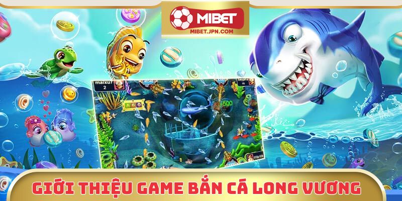 Giới thiệu game bắn cá long vương