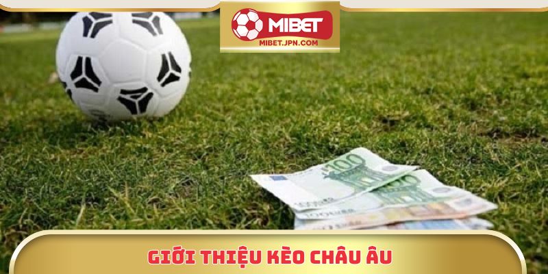 Giới thiệu kèo Châu Âu