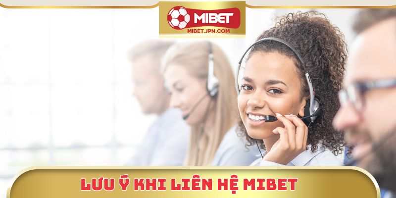 Lưu ý khi liên hệ Mibet