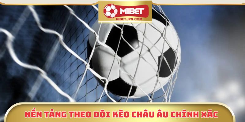 Nền tảng theo dõi kèo Châu Âu chính xác