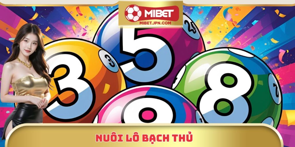 Nuôi Lô Bạch Thủ - Hướng Dẫn Chi Tiết Từ Cao Thủ Lô Đề