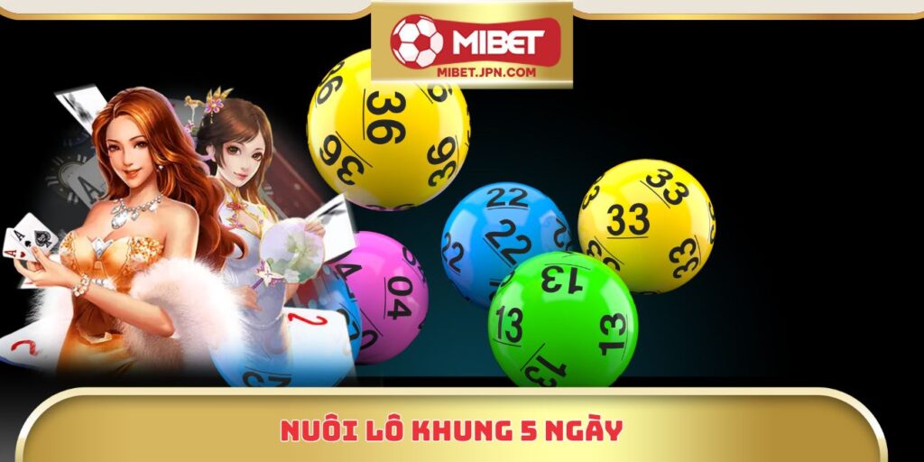 Nuôi Lô Khung 5 Ngày - Hướng Dẫn Chi Tiết Từ Cao Thủ Mibet