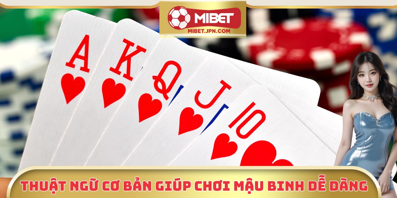 Thuật ngữ cơ bản giúp chơi mậu binh dễ dàng