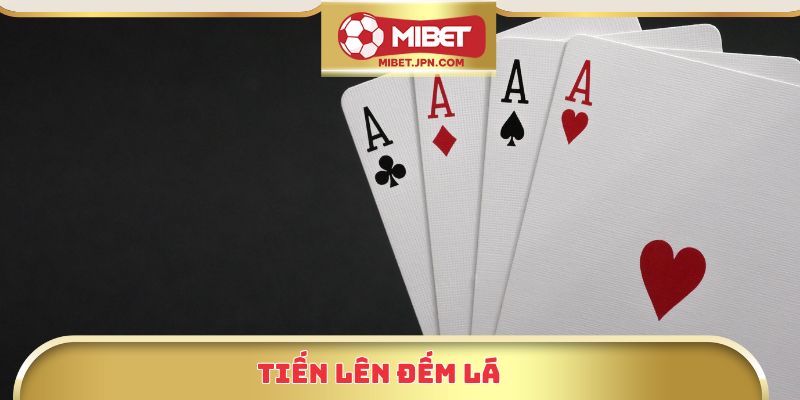 Tiến Lên Đếm Lá Mibet - Luật Chơi Chuẩn Và Mẹo Cược Hiệu Quả