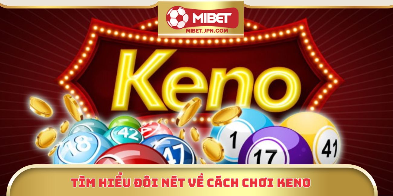 Tìm hiểu đôi nét về cách chơi keno