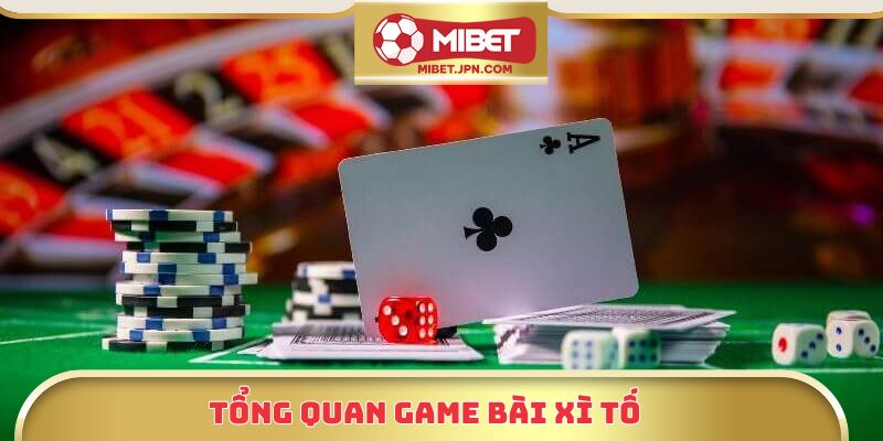 Tổng quan game bài xì tố
