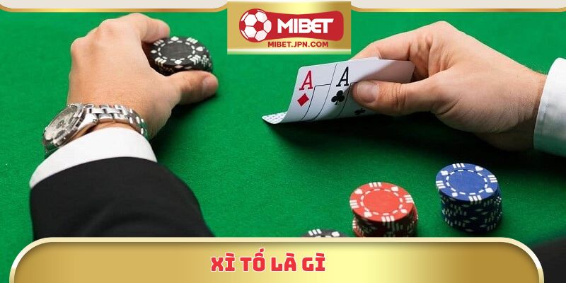 Giải Mã Xì Tố Là Gì? Hướng Dẫn Cách Chơi Chuẩn Xác Tại Mibet